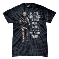 In 1775 They Tried To Take Our Guns We Shot Them Tie-Dye T-Shirt