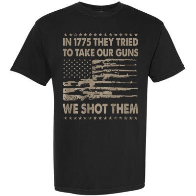 In 1775 They Tried To Take Our Guns We Shot Them Garment-Dyed Heavyweight T-Shirt