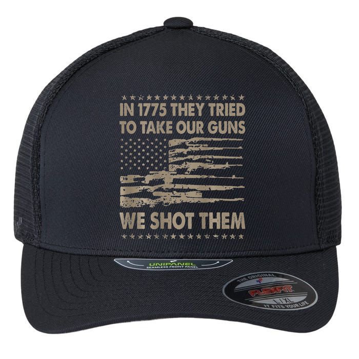 In 1775 They Tried To Take Our Guns We Shot Them Flexfit Unipanel Trucker Cap