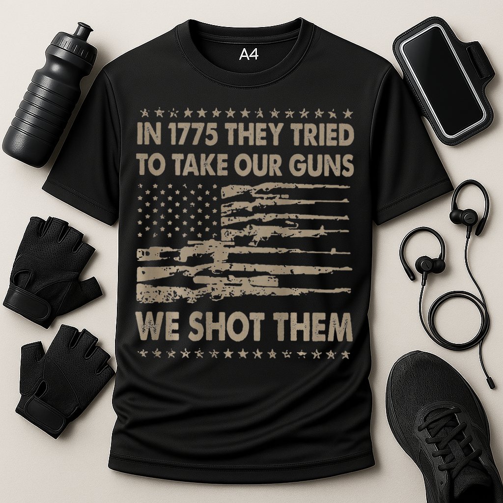 In 1775 They Tried To Take Our Guns We Shot Them Performance Shirt