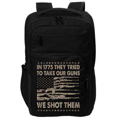 In 1775 They Tried To Take Our Guns We Shot Them Impact Tech Backpack