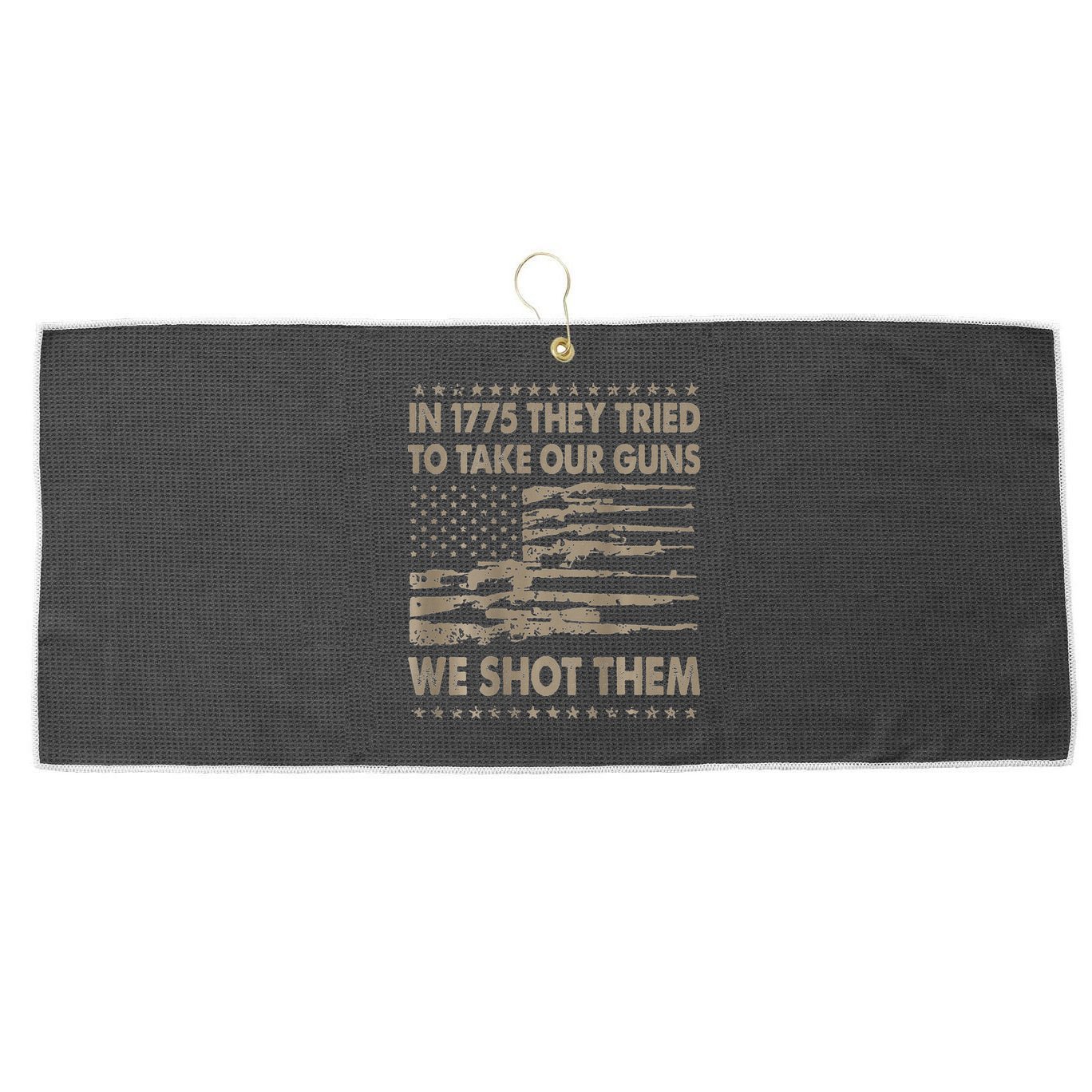 In 1775 They Tried To Take Our Guns We Shot Them Large Microfiber Waffle Golf Towel
