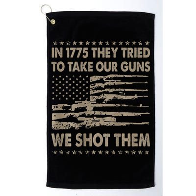In 1775 They Tried To Take Our Guns We Shot Them Golf Towel