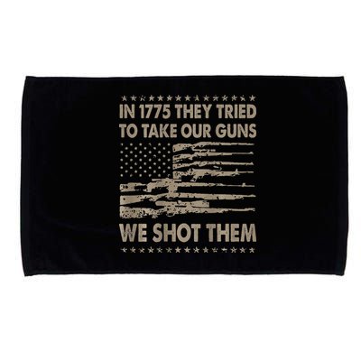 In 1775 They Tried To Take Our Guns We Shot Them Microfiber Hand Towel