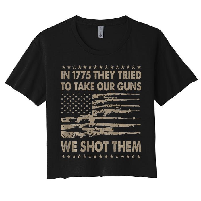 In 1775 They Tried To Take Our Guns We Shot Them Women's Crop Top Tee