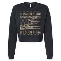 In 1775 They Tried To Take Our Guns We Shot Them Cropped Pullover Crew