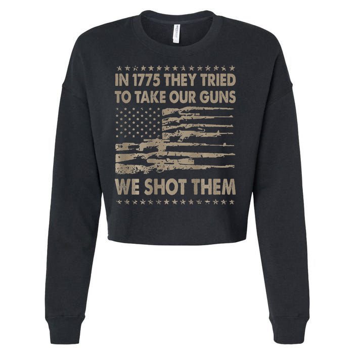 In 1775 They Tried To Take Our Guns We Shot Them Cropped Pullover Crew