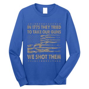 In 1775 They Tried To Take Our Guns We Shot Them Long Sleeve Shirt