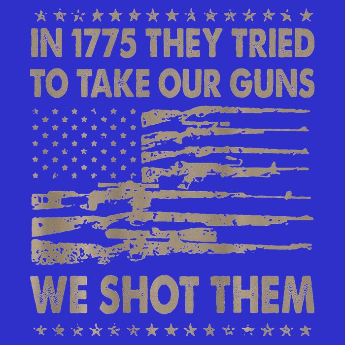 In 1775 They Tried To Take Our Guns We Shot Them Long Sleeve Shirt
