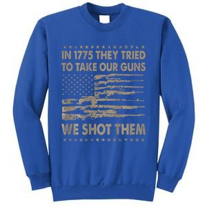 In 1775 They Tried To Take Our Guns We Shot Them Sweatshirt