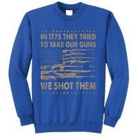 In 1775 They Tried To Take Our Guns We Shot Them Sweatshirt