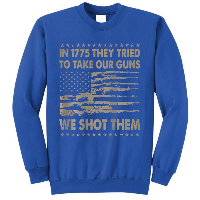 In 1775 They Tried To Take Our Guns We Shot Them Sweatshirt