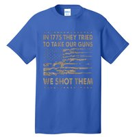 In 1775 They Tried To Take Our Guns We Shot Them Tall T-Shirt