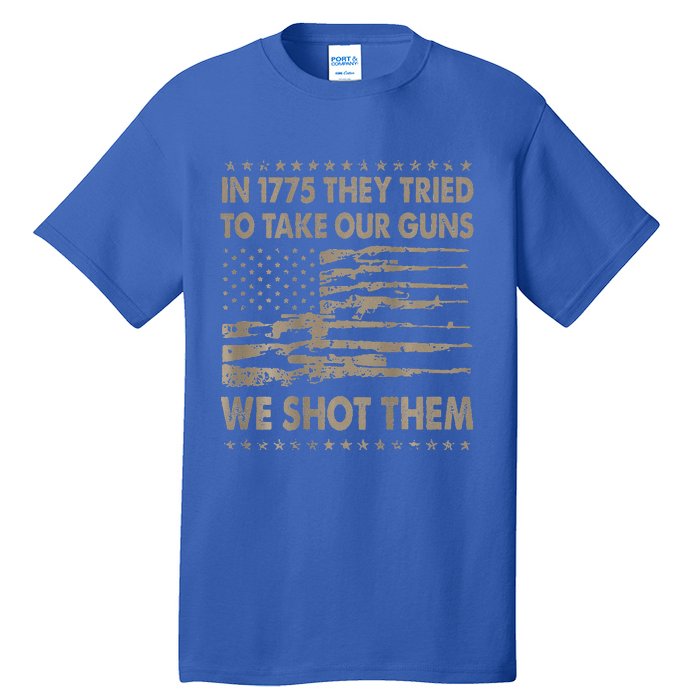 In 1775 They Tried To Take Our Guns We Shot Them Tall T-Shirt