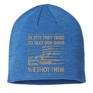 In 1775 They Tried To Take Our Guns We Shot Them Sustainable Beanie