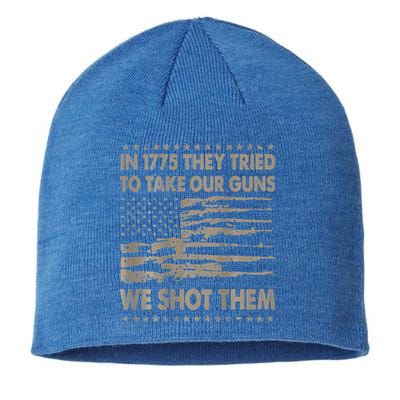 In 1775 They Tried To Take Our Guns We Shot Them Sustainable Beanie