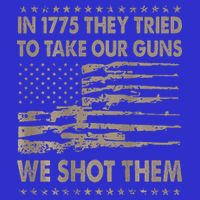 In 1775 They Tried To Take Our Guns We Shot Them Womens Tank Top