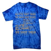 In 1775 They Tried To Take Our Guns We Shot Them Tie-Dye T-Shirt