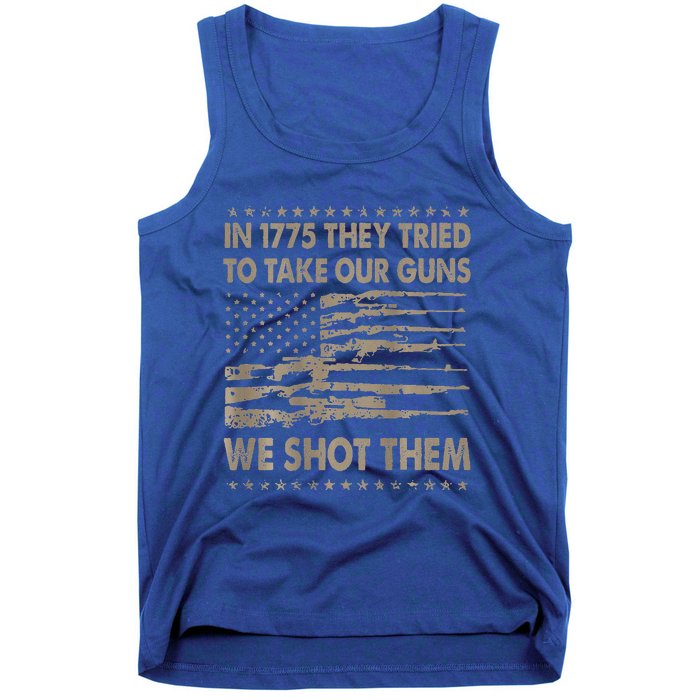 In 1775 They Tried To Take Our Guns We Shot Them Tank Top