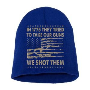 In 1775 They Tried To Take Our Guns We Shot Them Short Acrylic Beanie