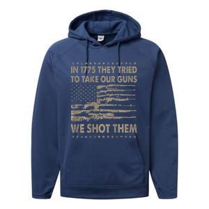 In 1775 They Tried To Take Our Guns We Shot Them Performance Fleece Hoodie