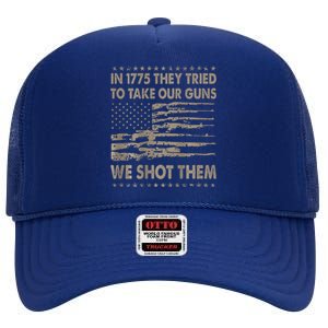 In 1775 They Tried To Take Our Guns We Shot Them High Crown Mesh Back Trucker Hat