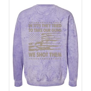 In 1775 They Tried To Take Our Guns We Shot Them (On Back) Colorblast Crewneck Sweatshirt