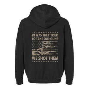 In 1775 They Tried To Take Our Guns We Shot Them (On Back) Garment-Dyed Fleece Hoodie