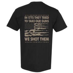 In 1775 They Tried To Take Our Guns We Shot Them (On Back) Garment-Dyed Heavyweight T-Shirt