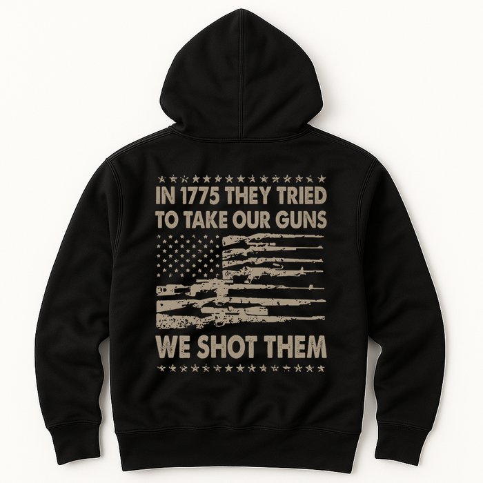 In 1775 They Tried To Take Our Guns We Shot Them (On Back) Hoodie