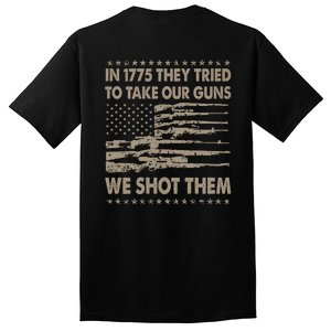 In 1775 They Tried To Take Our Guns We Shot Them (On Back) Tall T-Shirt