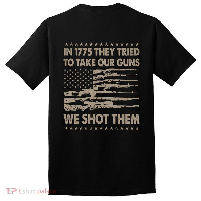 In 1775 They Tried To Take Our Guns We Shot Them (On Back) Tall T-Shirt