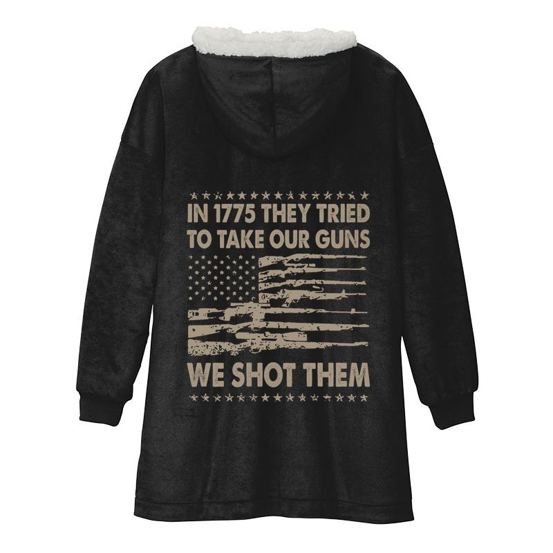 In 1775 They Tried To Take Our Guns We Shot Them (On Back) Hooded Wearable Blanket