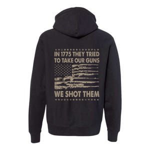 In 1775 They Tried To Take Our Guns We Shot Them (On Back) Premium Hoodie