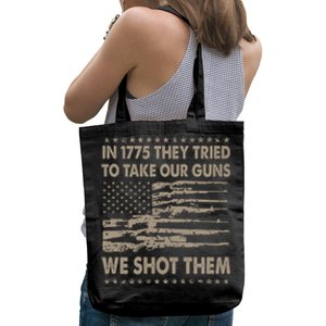 In 1775 They Tried To Take Our Guns We Shot Them (On Back) Tote Bag