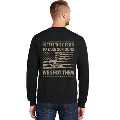 In 1775 They Tried To Take Our Guns We Shot Them (On Back) Tall Sweatshirt