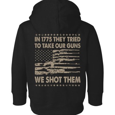 In 1775 They Tried To Take Our Guns We Shot Them (On Back) Toddler Hoodie