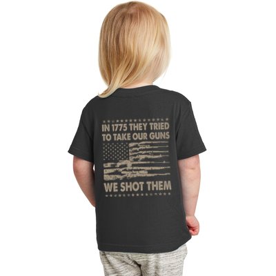 In 1775 They Tried To Take Our Guns We Shot Them (On Back) Toddler T-Shirt