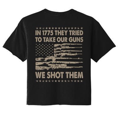 In 1775 They Tried To Take Our Guns We Shot Them (On Back) Crop Top