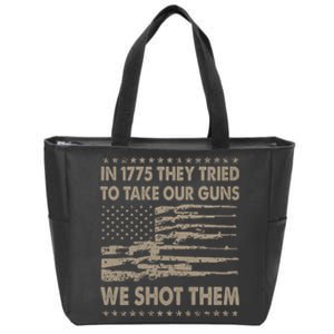 In 1775 They Tried To Take Our Guns We Shot Them (On Back) Zip Tote Bag