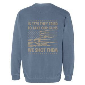 In 1775 They Tried To Take Our Guns We Shot Them (On Back) Garment-Dyed Sweatshirt