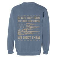 In 1775 They Tried To Take Our Guns We Shot Them (On Back) Garment-Dyed Sweatshirt