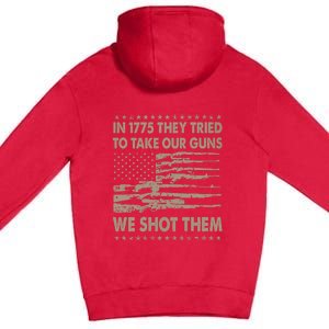 In 1775 They Tried To Take Our Guns We Shot Them (On Back) Premium Pullover Hoodie