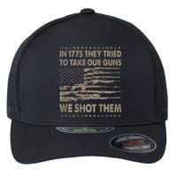 In 1775 They Tried To Take Our Guns We Shot Them Flexfit Unipanel Trucker Cap