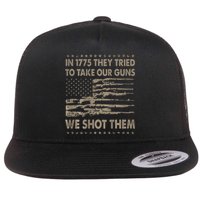 In 1775 They Tried To Take Our Guns We Shot Them Flat Bill Trucker Hat