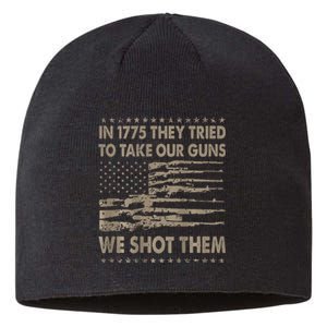 In 1775 They Tried To Take Our Guns We Shot Them Sustainable Beanie