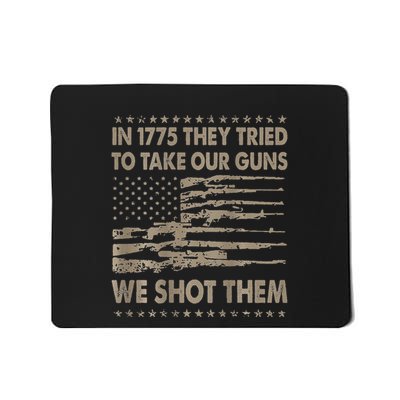 In 1775 They Tried To Take Our Guns We Shot Them Mousepad