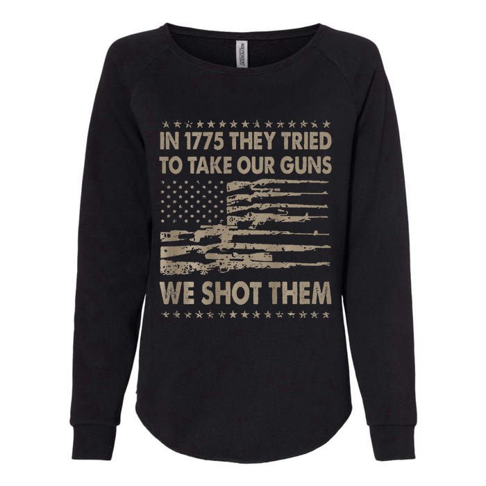 In 1775 They Tried To Take Our Guns We Shot Them Womens California Wash Sweatshirt