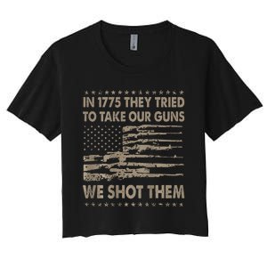 In 1775 They Tried To Take Our Guns We Shot Them Women's Crop Top Tee