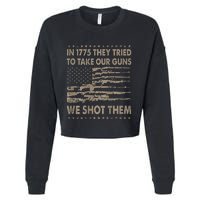 In 1775 They Tried To Take Our Guns We Shot Them Cropped Pullover Crew